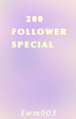 ~*200 FOLLOWER SPECIAL*~