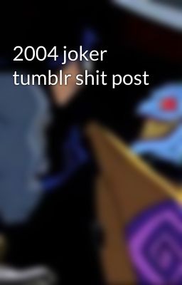 2004 joker tumblr shit post