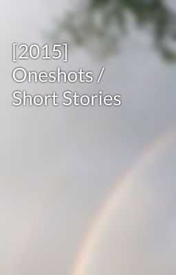 [2015] Oneshots / Short Stories