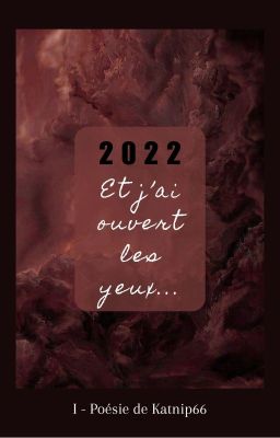 2022 - Et j'ai ouvert les yeux... [POESIE]