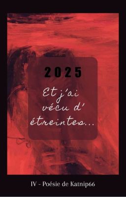 2025 - Et j'ai vécu d'étreintes... [POESIE]