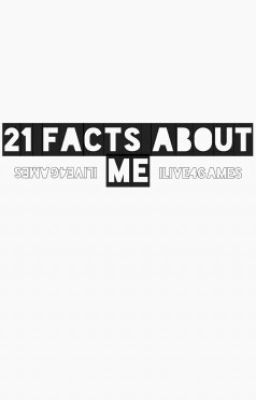 21 Facts About Me