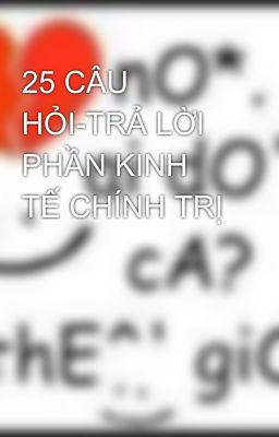 25 CÂU HỎI-TRẢ LỜI PHẦN KINH TẾ CHÍNH TRỊ