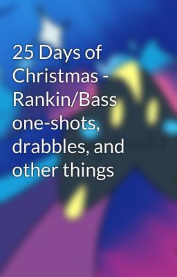 25 Days of Christmas - Rankin/Bass one-shots, drabbles, and other things