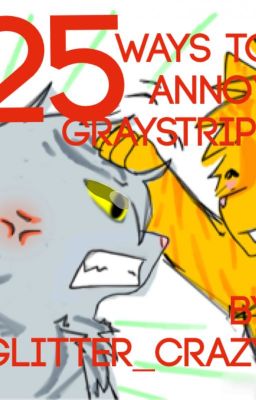 25 ways to annoy Graystripe