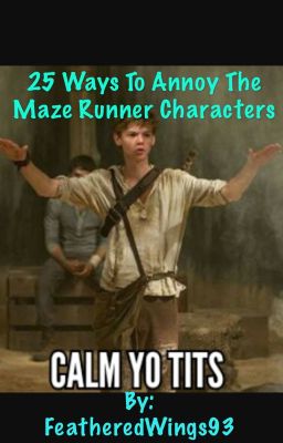 25 Ways To Annoy The Characters Of The Maze Runner