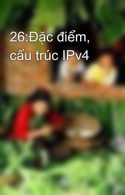 26:Đặc điểm, cấu trúc IPv4