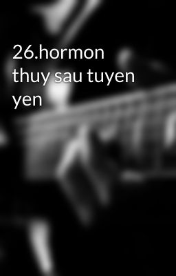 26.hormon thuy sau tuyen yen