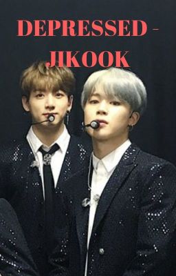 [27] DEPRESSED - JIKOOK [COMPLETED]