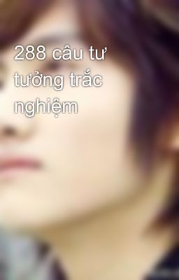 288 câu tư tưởng trắc nghiệm