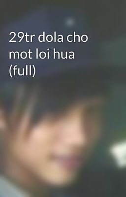 29tr dola cho mot loi hua (full)