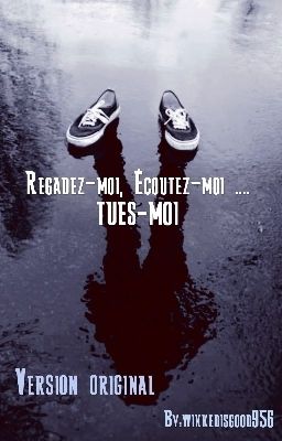 [2ème Version]Regardez-moi, Écoutez-moi .... TUES-MOI ... (INACHEVÉ )