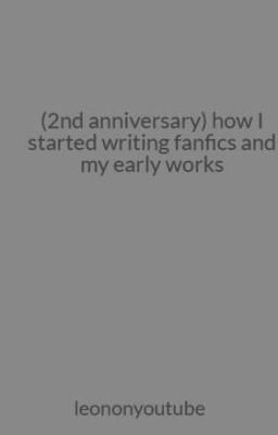 (2nd anniversary) how I started writing fanfics and my early works