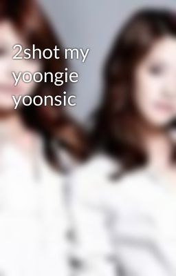 2shot my yoongie yoonsic