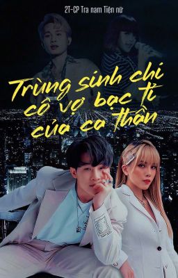 2tcp| Trùng sinh chi cô vợ bạc tỷ của ca thần (showbiz)