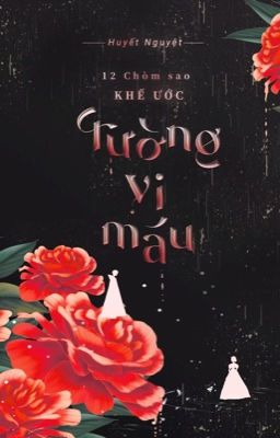 [3]|12 Chòm Sao| Khế Ước Tường Vi Máu