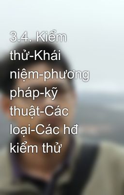 3.4. Kiểm thử-Khái niệm-phương pháp-kỹ thuật-Các loại-Các hđ kiểm thử