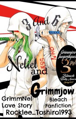 3 and 6: Neliel and Grimmjow ||Bleach - GrimmNel|| [COMPLETED]