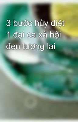 3 bước hủy diệt 1 đại ca xã hội đen tương lai