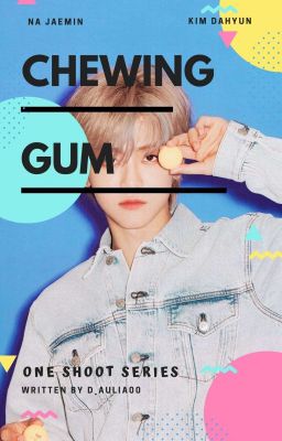 [3] Chewing Gum || NA JAEMIN ✔