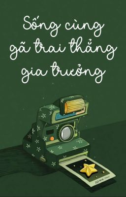 3. [ĐAM MỸ | DONE] - SỐNG CÙNG GÃ TRAI THẲNG GIA TRƯỞNG 