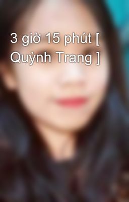 3 giờ 15 phút [ Quỳnh Trang ] 