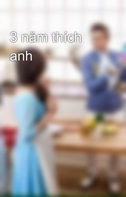 3 năm thích anh