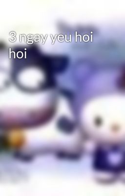 3 ngay yeu hoi hoi