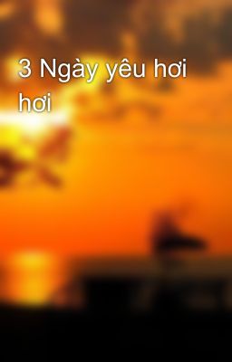 3 Ngày yêu hơi hơi