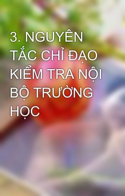 3. NGUYÊN TẮC CHỈ ĐẠO KIỂM TRA NỘI BỘ TRƯỜNG HỌC