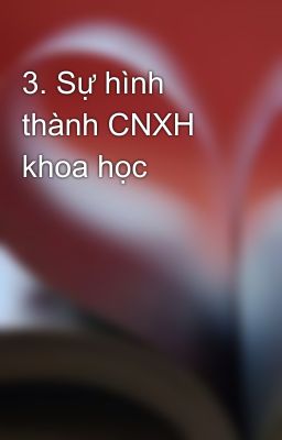 3. Sự hình thành CNXH khoa học