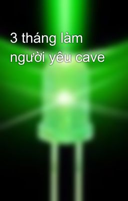 3 tháng làm người yêu cave