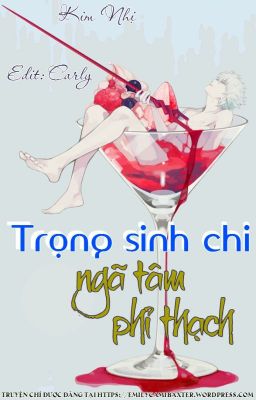 [3] TRỌNG SINH NGÃ TÂM PHỈ THẠCH (Chính chủ đăng ở wordpress, blogspot & watt) 