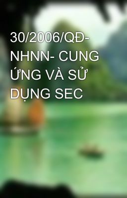 30/2006/QĐ- NHNN- CUNG ỨNG VÀ SỬ DỤNG SEC