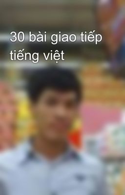 30 bài giao tiếp tiếng việt