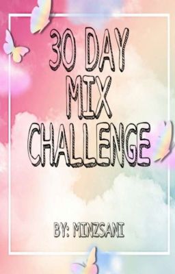 30 DAY MIX CHALLENGE //BEF.//