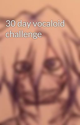 30 day vocaloid challenge