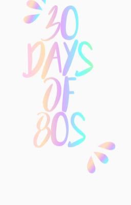 30 days of 80s 