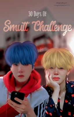 30 Days Of Smutt Challenge  (Adaptación/YoonMin) 