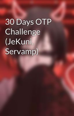 30 Days OTP Challenge (JeKuni, Servamp)