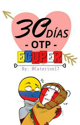 ❤ « 30 Días OTP » ❤ - ❇ EcuPer ❇ - [ #CountryHumans ]