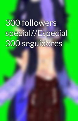 300 followers special//Especial 300 seguidores 