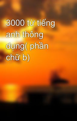 3000 từ tiếng anh thông dụng( phần chữ b)