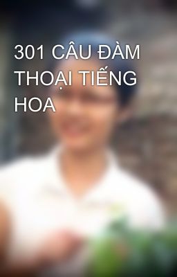 301 CÂU ĐÀM THOẠI TIẾNG HOA