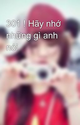 301 ! Hãy nhớ những gì anh nói