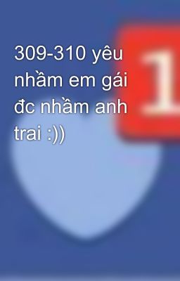 309-310 yêu nhầm em gái đc nhầm anh trai :))