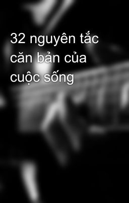 32 nguyên tắc căn bản của cuộc sống