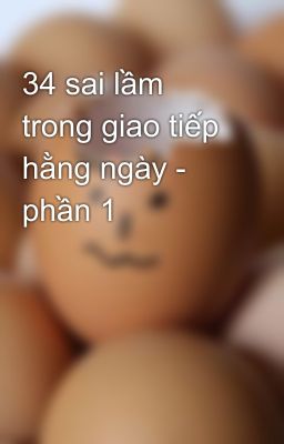 34 sai lầm trong giao tiếp hằng ngày - phần 1