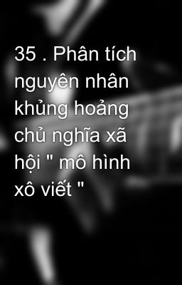 35 . Phân tích nguyên nhân khủng hoảng chủ nghĩa xã hội 