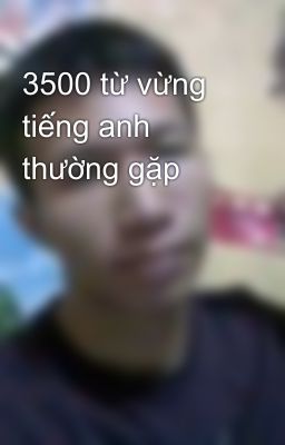 3500 từ vừng tiếng anh thường gặp